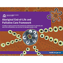 Aboriginal End-of-Life and Palliative Care Framework front cover. Features Aboriginal artwork from the Kimberley and a purple box with white writing that says 'Aboriginal End-of-Life and Palliative Care Framework: A toolkit to support practices that promote the establishment of culturally safe end-of-life and palliative care services for Aboriginal people in WA. A